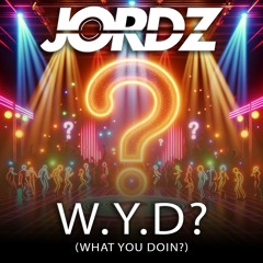 Jordz - WYD? (What You Doin?)