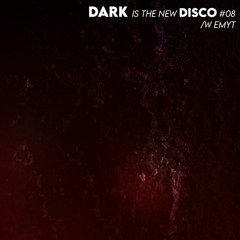 DARK is the new DISCO #08 /w EMYT
