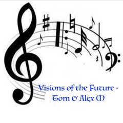 Visions of the Future - Tom & Alex M
