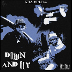 Down And Out- Kha Splizz
