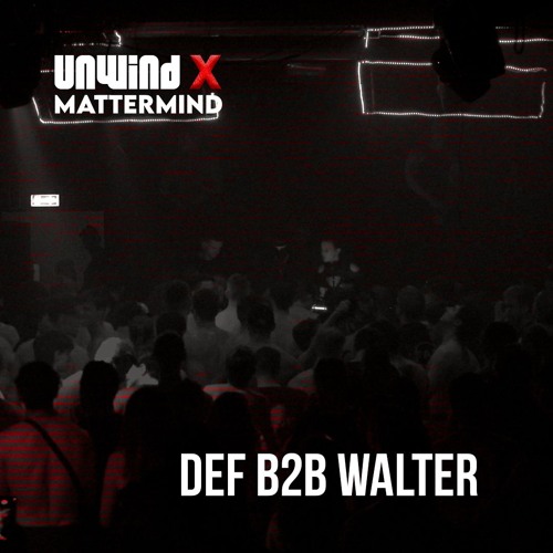DEF B2B WALTER | UNWIND X MATTERMIND
