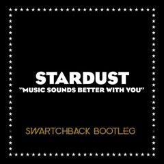 Stardust Music Sounds Better with you (Swartchback 2020 Bootleg)[FREE FULL DOWNLOAD]