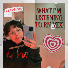 What I'm Listening To Rn Mix