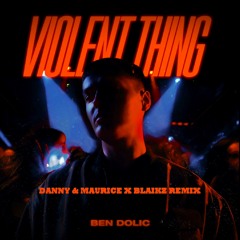 Ben Dolic - Violent Thing (Danny & Maurice X Blaikz Remix)