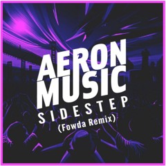 AeronMusic - Sidestep (Fowda Remix)
