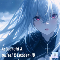 Astedroid & pulse! & Lexder - ID