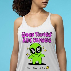 Alien Good Things Are Coming They Have To Be Shirt