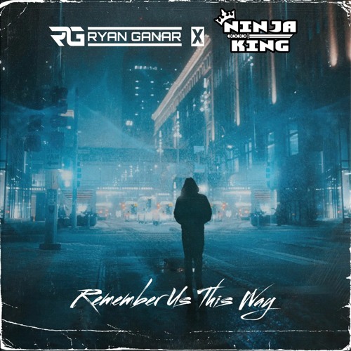 Ryan Ganar X NinjaKing - Remember Us This Way [Preview]