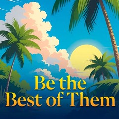 Be The Best Of Them