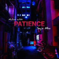 PATIENCE (ft. Sey's Mks)
