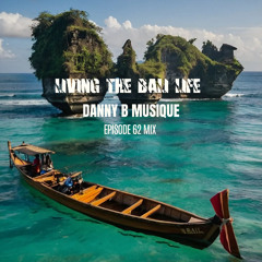 LIVING THE BALI LIFE EPISODE 62 MIX