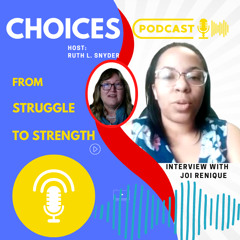 Choices: From Struggle to Strength with Joi Renique