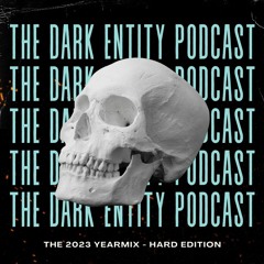 The Dark Entity Podcast Presents: THE 2023 YEARMIX - HARD EDITION - Hosted by MC Siqnal