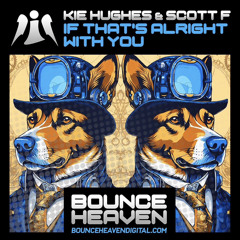 Kie Hughes & Scott F - If That's Alright With You (OUT NOW ON BOUNCE HEAVEN DIGITAL)