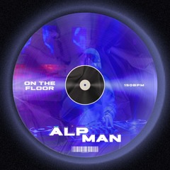 ALPMAN - On The Floor