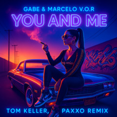 Gabe & Marcello V.O.R - You And Me (Paxxo e Tom Keller Remix) [Free Download]