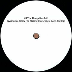 [FREE DOWNLOAD] All The Things She Said (Warwick's 'Sorry For Making This' Jungle Rave Bootleg)