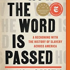 [Get] [KINDLE PDF EBOOK EPUB] How the Word Is Passed: A Reckoning with the History of Slavery Across