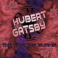 Hubert Gatsby - The Cosmos Burns (gutter cvnt promo mix)