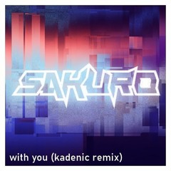 SAKURO - WITH YOU (kadenic remix)