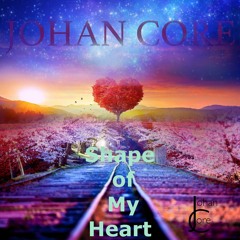 JOHAN CORE - Shape Oh My Heart