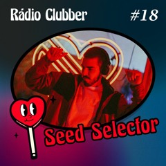 Rádio Clubber #18 - Seed Selector