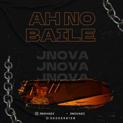AH NO BAILE MIXED BY JNOVA
