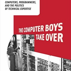 Read [KINDLE PDF EBOOK EPUB] The Computer Boys Take Over: Computers, Programmers, and the Politics o
