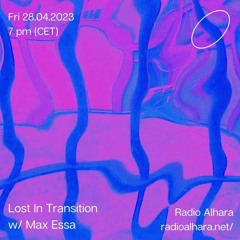 Lost In Transition w/ Max Essa (Radio Alhara 28.04.2023)