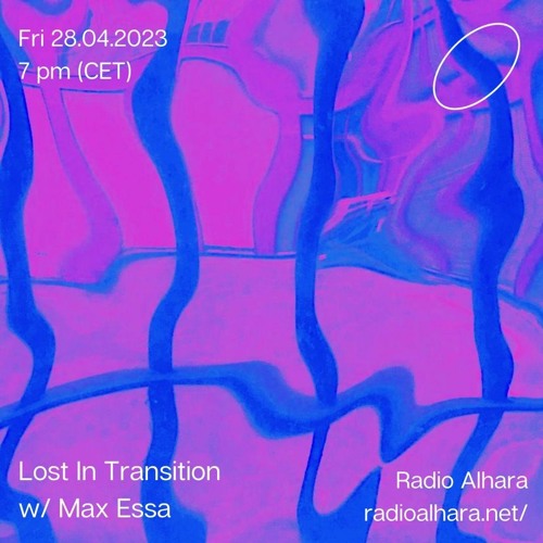 Lost In Transition w/ Max Essa (Radio Alhara 28.04.2023)