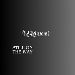 Still On the Way