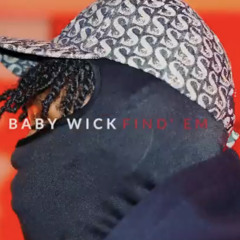 Baby Wick - Find'Em (Prod FCKBWOY)