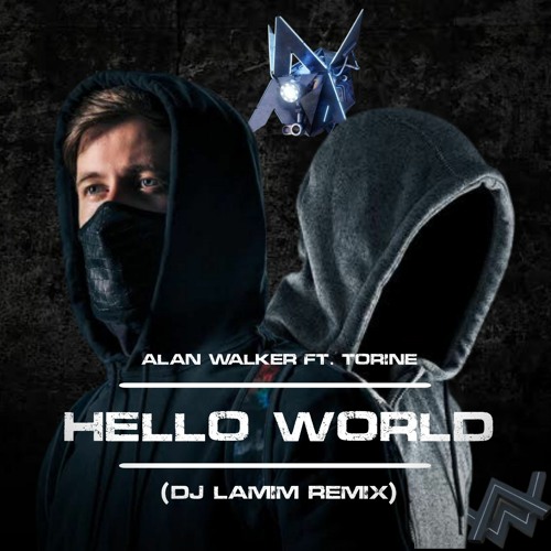 Stream Alan Walker & Torine - Hello World (DJ LAMIM REMIX) by DJ LAMIM |  Listen online for free on SoundCloud