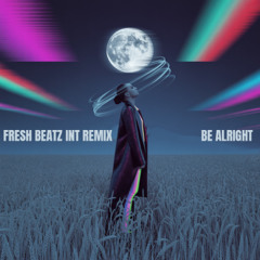 BE ALRIGHT - FRESH BEATZ INT REMIX