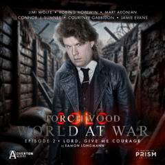 Torchwood: Solo - World at War 1 | Episode 2: Lord, Give Me Courage