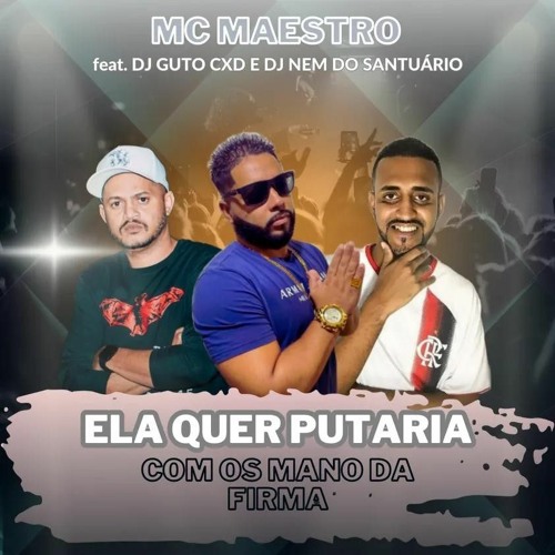 MC MAESTRO - ELA QUER PUTARIA COM OS MANO DA FIRMA CXD,RZ,CTL [ DJS NEM DO SANTUARIO E GUTO CXD ]