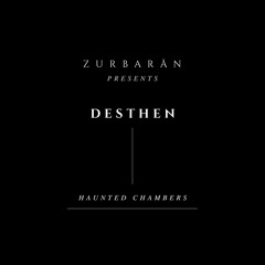 Zurbarån presents - Desthen - Haunted Chambers