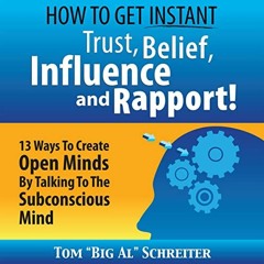Get EPUB 💝 How to Get Instant Trust, Belief, Influence, and Rapport!: 13 Ways to Cre