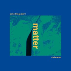 Chris Savor - Some Things Don't Matter