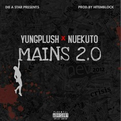 #DAS YungPlush X #NGL NueKuto - Mains 2.0 (PROD.HITEMBLOCK)