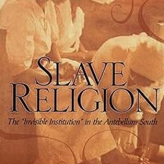 ] Slave Religion: The "Invisible Institution" in the Antebellum South BY: Albert J. Raboteau (A