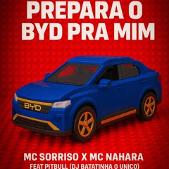 # PREPARA O BYD PRA MIM = MC SORRISO X MC NAHARA feat PITBULL ( DJ BATATINHA O UNICO )
