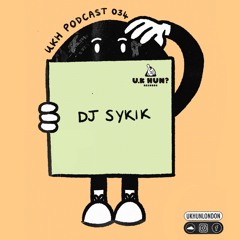 UKH Podcast 034 - DJ Sykik
