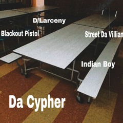 Da Cypher Ft Blackout PistolxIndian BoyxStreet Da VillanxD/Larceny