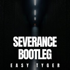 Severance Theme (Easy Tyger Bootleg)