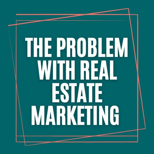 The Problem With Real Estate Marketing is That Most of the Time It Doesn't Work...
