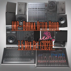 IMP- Burma After Hour  1.5 Mix Set (2023)