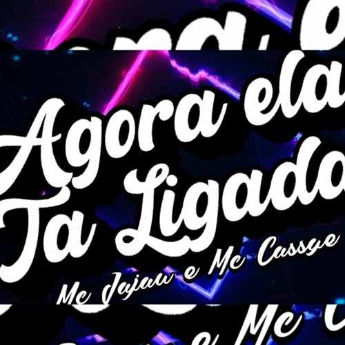 Agora Ela Ta Ligada - Mc JaJau Ft Mc Cassye