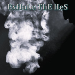 ExHaLe ThE lIeS