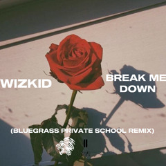 Wizkid - Break Me Down (BlueGrass Private School Remix)